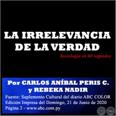 LA IRRELEVANCIA DE LA VERDAD - Por CARLOS ANBAL PERIS CASTIGLIONI y REBEKA NADIR - Domingo, 21 de Junio de 2020